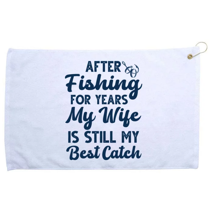 After Fishing For Years My Wife Is Still My Best Catch Grommeted Golf Towel