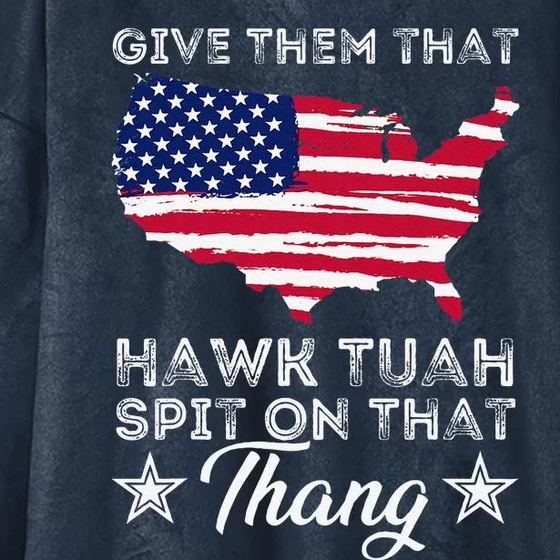 American Flag Give Them That Hawk Tuah 24 Spit On That Thang Hooded Wearable Blanket