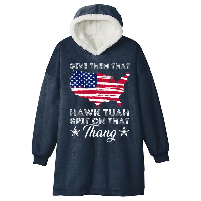 American Flag Give Them That Hawk Tuah 24 Spit On That Thang Hooded Wearable Blanket