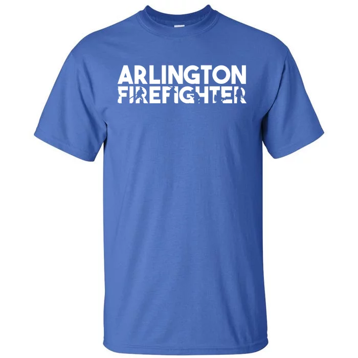 Arlington Firefighter Gift Firefighter Dad Gift Meaningful Gift Tall T-Shirt