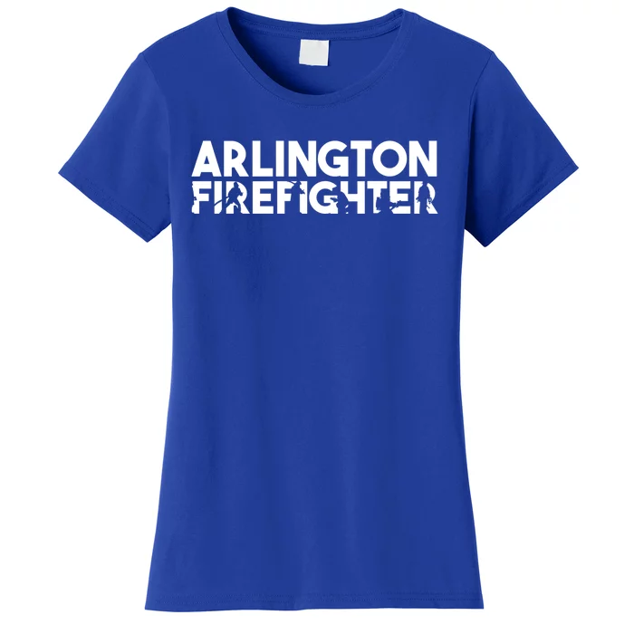 Arlington Firefighter Gift Firefighter Dad Gift Meaningful Gift Women's T-Shirt