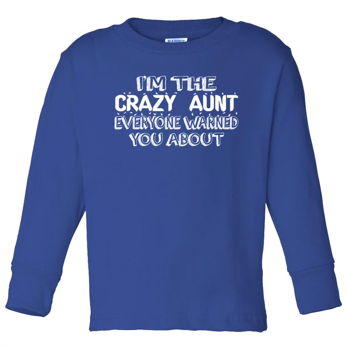 Aunt Funny Gift I'm The Crazy Aunt Everyone Warned You Gift Toddler Long Sleeve Shirt