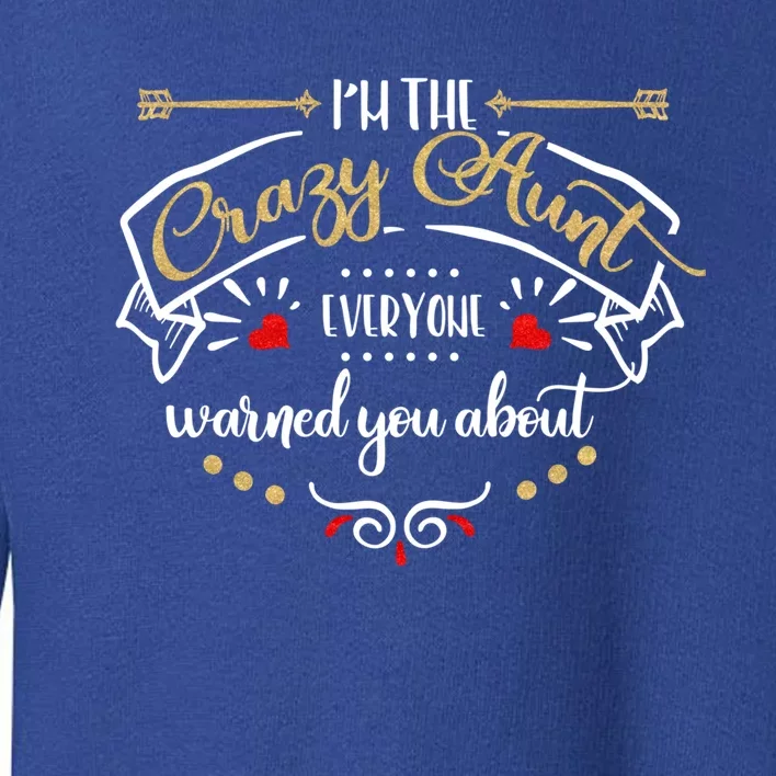 Aunt Funny Gift I'm The Crazy Aunt Funny Tee Toddler Sweatshirt