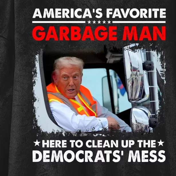 Americas Favorite Garbage Man Here To Clean Up The Democrats Mess Trump 2024 Hooded Wearable Blanket