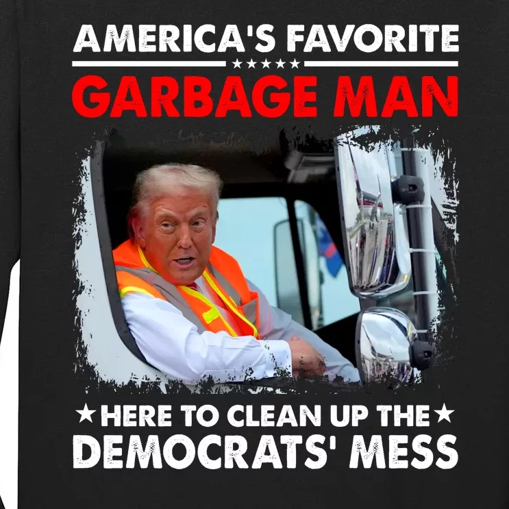 Americas Favorite Garbage Man Here To Clean Up The Democrats Mess Trump 2024 Tall Long Sleeve T-Shirt