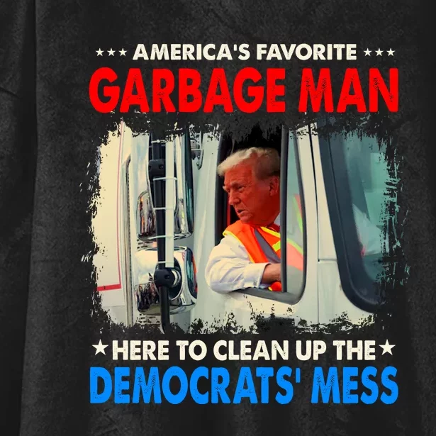 Americas Favorite Garbage Man Here To Clean Up The Democrats Mess Trump 2024 Hooded Wearable Blanket