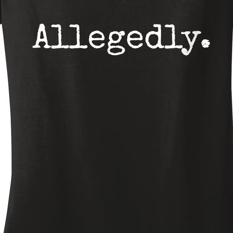 Allegedly Funny Gift Funny Lawyer Cool Gift Funny Lawyer Meaningful Gift Women's V-Neck T-Shirt