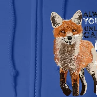 A FUNNY GIFT Always Be Yours Unless You Can Be A Fox Shirt Funny Gift Full Zip Hoodie