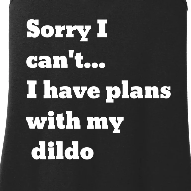 A Funny Gift Sorry I Can't I Have Plans With My Dildo Ladies Essential Tank