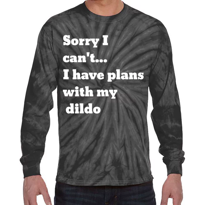 A Funny Gift Sorry I Can't I Have Plans With My Dildo Tie-Dye Long Sleeve Shirt