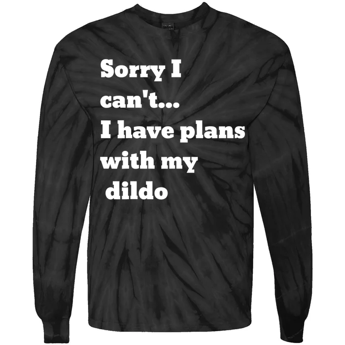 A Funny Gift Sorry I Can't I Have Plans With My Dildo Tie-Dye Long Sleeve Shirt