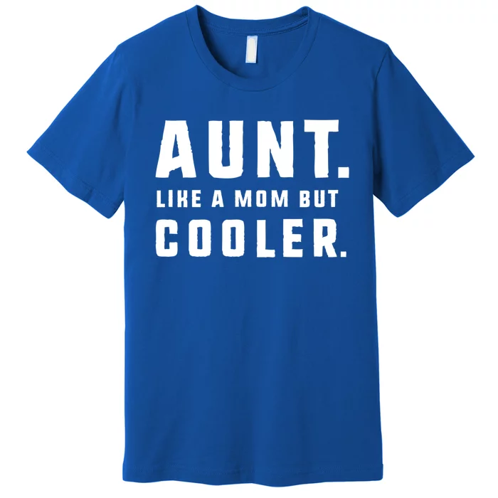 Aunt Funny Gift From Niece Aunt Like A Mom But Cooler Gift Premium T-Shirt