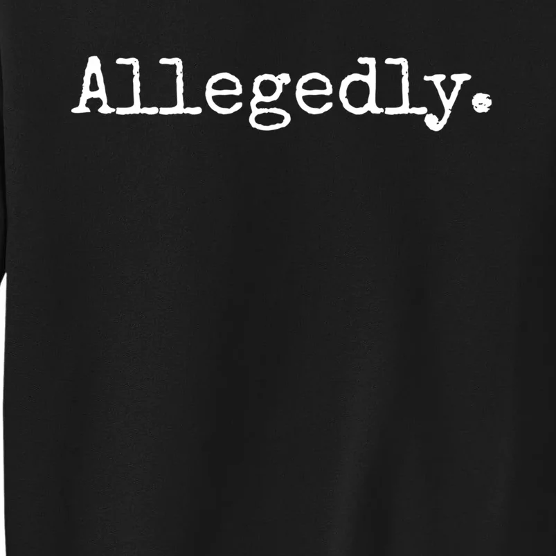 Allegedly Funny Gift Funny Lawyer Cool Gift Funny Lawyer Meaningful Gift Tall Sweatshirt