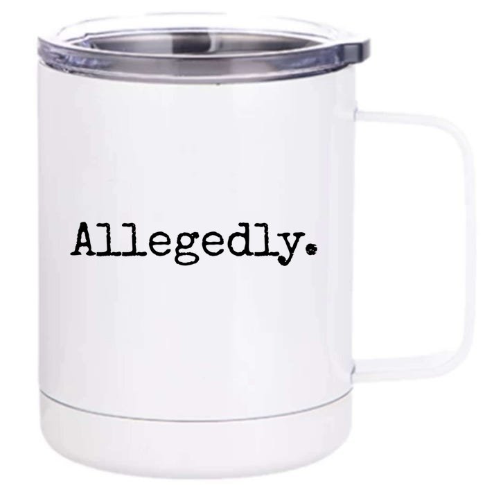 Allegedly Funny Gift Funny Lawyer Cool Gift Funny Lawyer Meaningful Gift Front & Back 12oz Stainless Steel Tumbler Cup