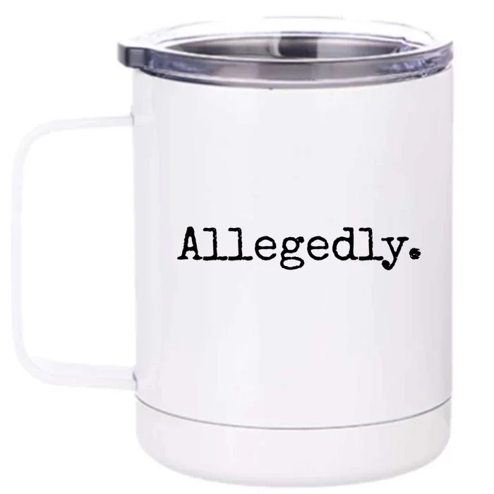 Allegedly Funny Gift Funny Lawyer Cool Gift Funny Lawyer Meaningful Gift Front & Back 12oz Stainless Steel Tumbler Cup