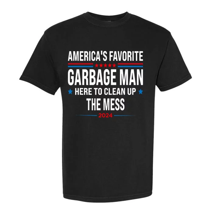 AmericaS Favorite Garbage Man Here To Clean Up The Mess Garment-Dyed Heavyweight T-Shirt