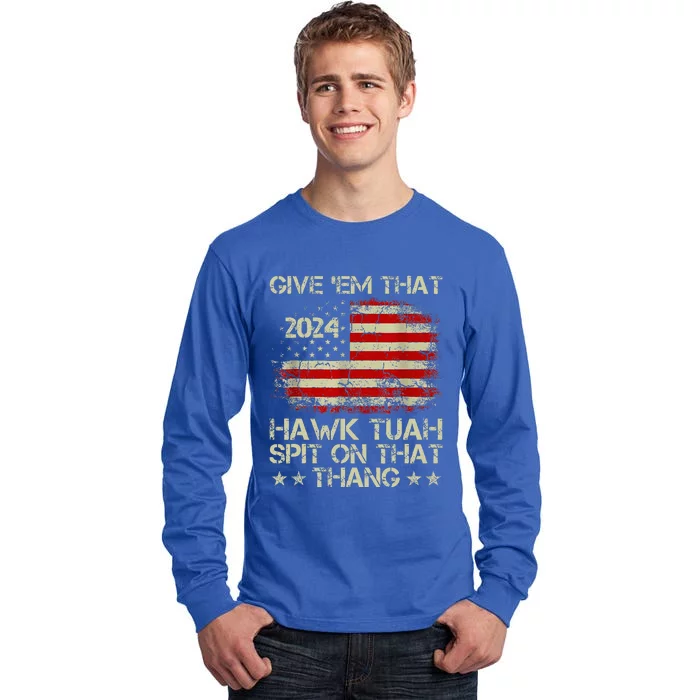 American Flag Give Them That Hawk Tush 24 Spit On That Thang Tall Long Sleeve T-Shirt