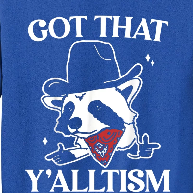 Autism Funny Got That YAlltism Cute Gift Meme Autistic Raccoon Gift Tall Sweatshirt