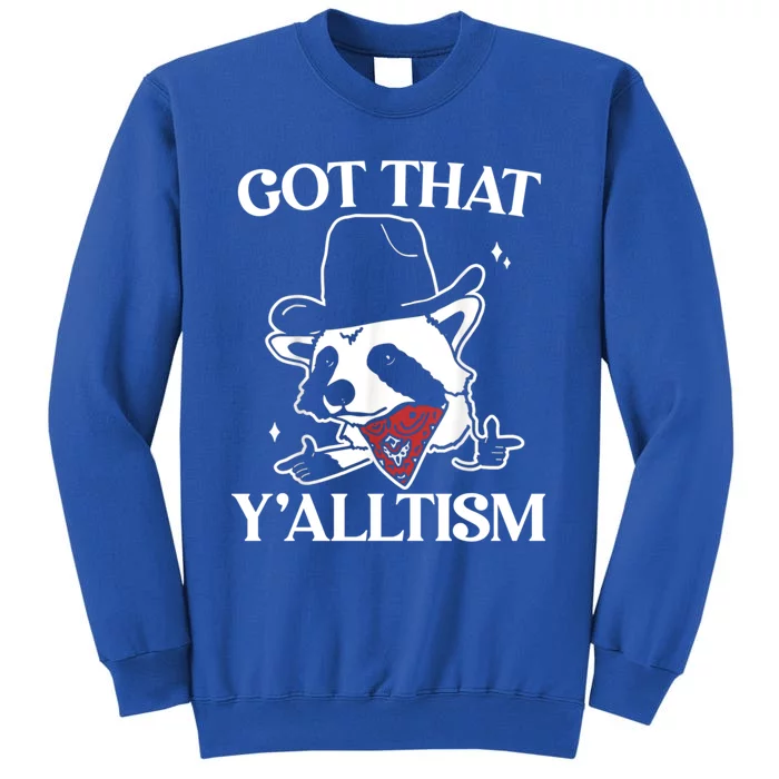 Autism Funny Got That YAlltism Cute Gift Meme Autistic Raccoon Gift Tall Sweatshirt