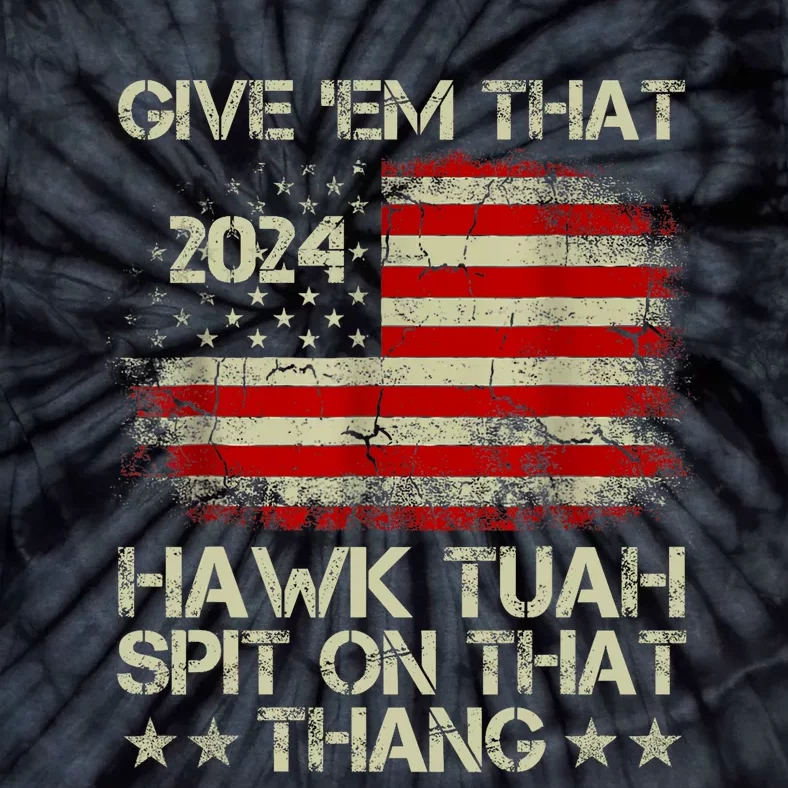 American Flag Give Them That Hawk Tush 24 Spit On That Thang Tie-Dye T-Shirt