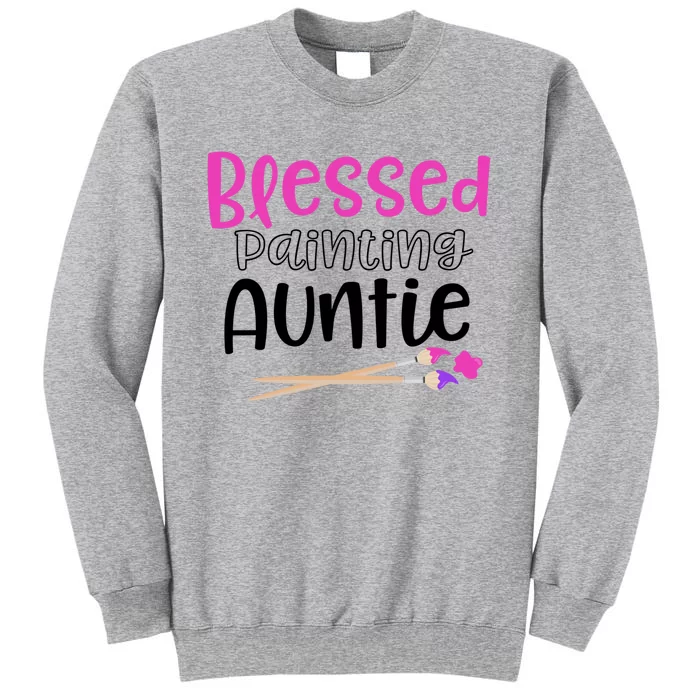 Art Funny Gift For Artist Blessed Painting Auntie Great Gift Tall Sweatshirt