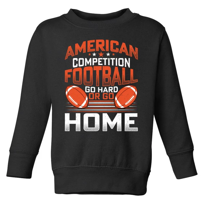 American Football Go Hard Or Go Home Graphic Toddler Sweatshirt