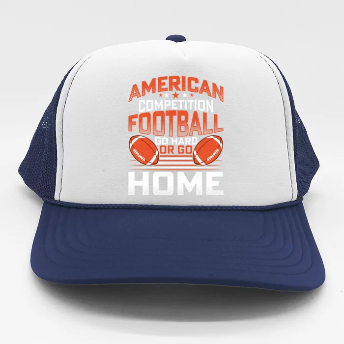 American Football Go Hard Or Go Home Graphic Trucker Hat