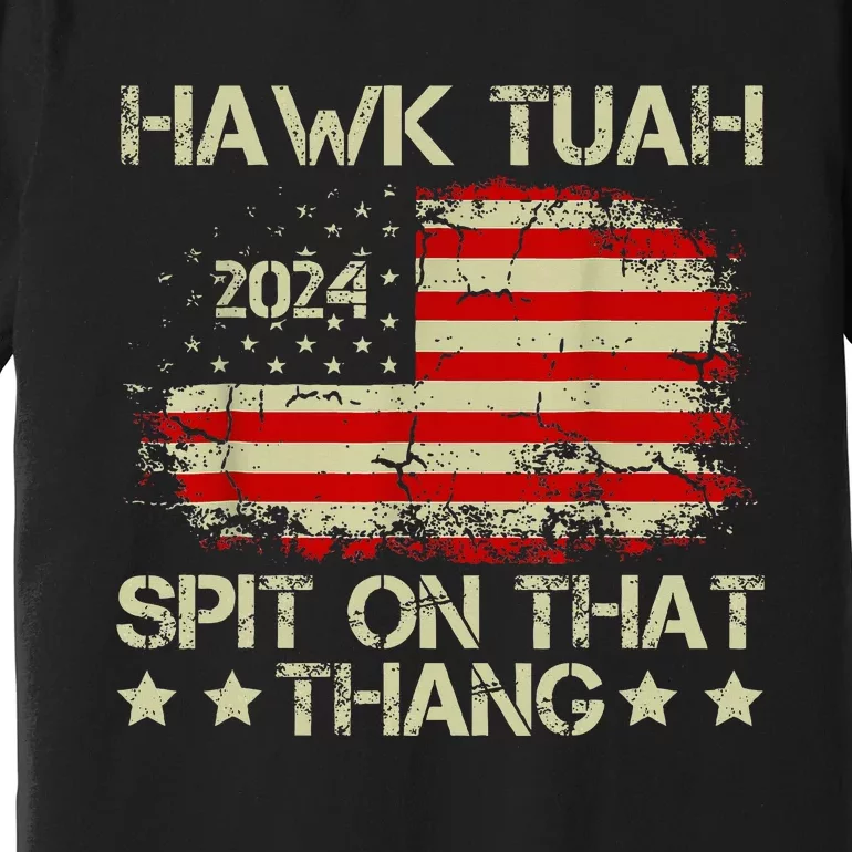 American Flag Hawk Tuah 24 Spit On That Thang Premium T-Shirt