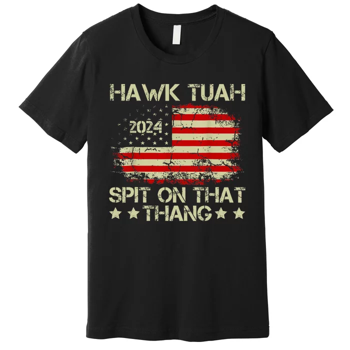 American Flag Hawk Tuah 24 Spit On That Thang Premium T-Shirt