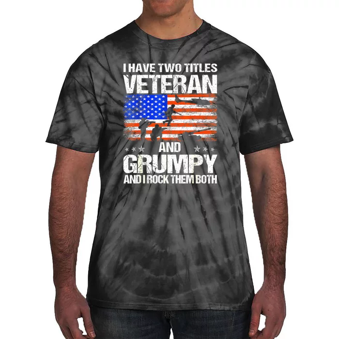 American Flag I Have Two Titles Veteran And Grumpy Veteran Day Gift Tie-Dye T-Shirt