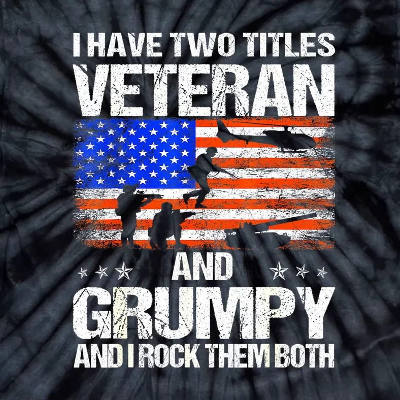 American Flag I Have Two Titles Veteran And Grumpy Veteran Day Gift Tie-Dye T-Shirt