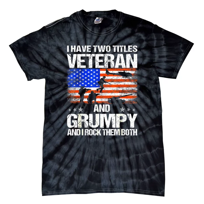 American Flag I Have Two Titles Veteran And Grumpy Veteran Day Gift Tie-Dye T-Shirt