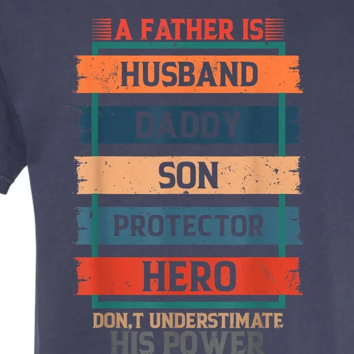 A Father Is Husband Daddy Son Protector Hero Fathers Day Garment-Dyed Heavyweight T-Shirt