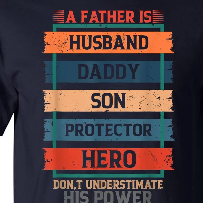 A Father Is Husband Daddy Son Protector Hero Fathers Day Tall T-Shirt