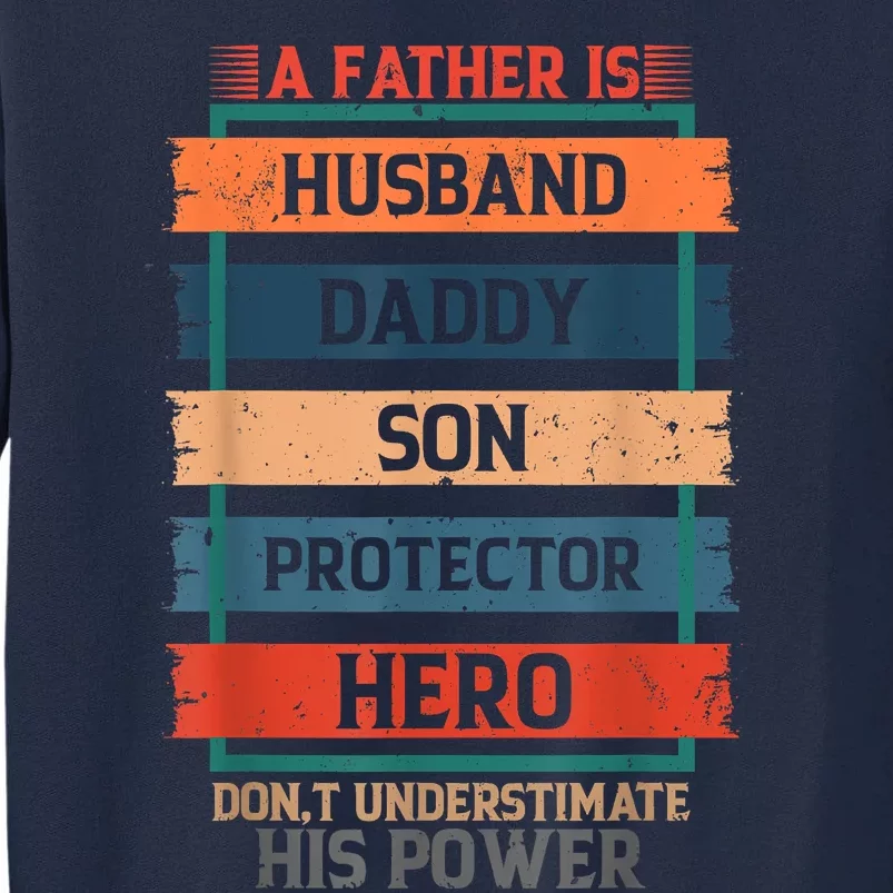 A Father Is Husband Daddy Son Protector Hero Fathers Day Tall Sweatshirt