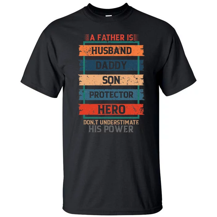 A Father Is Husband Daddy Son Protector Hero Fathers Day Tall T-Shirt