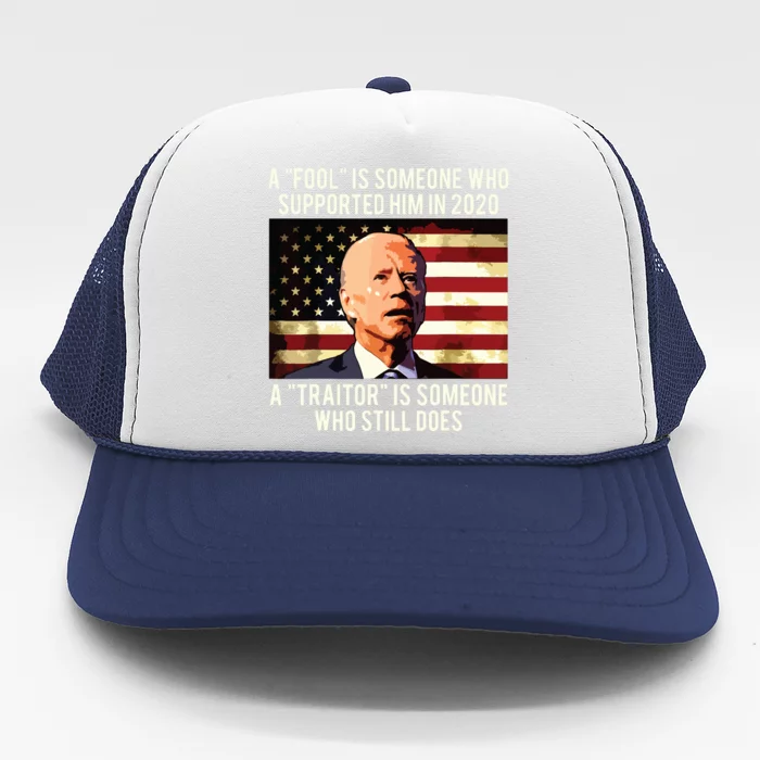 A Fool Is Someone Who Supported Him In 2020 A Traitor Biden Trucker Hat