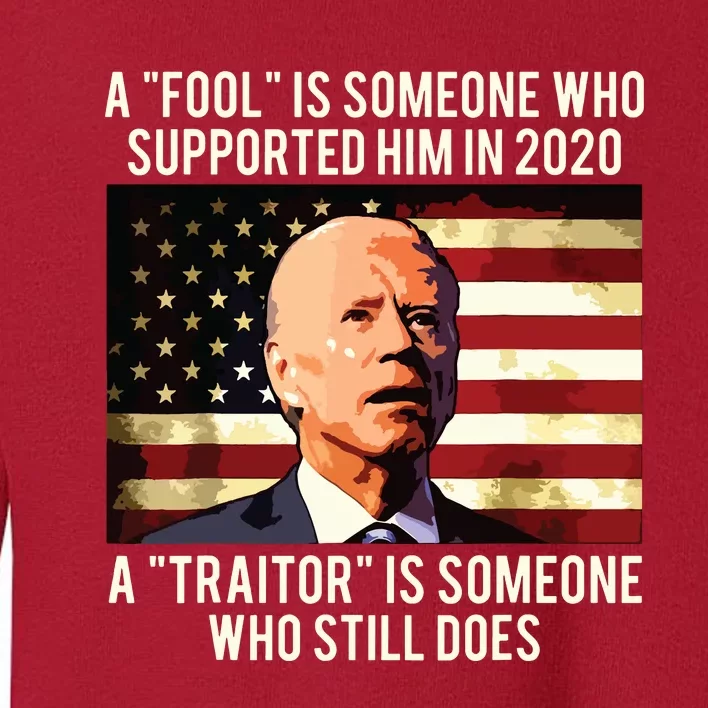 A Fool Is Someone Who Supported Him In 2020 A Traitor Biden Toddler Sweatshirt