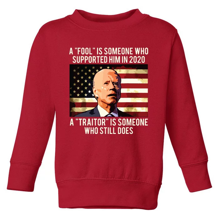 A Fool Is Someone Who Supported Him In 2020 A Traitor Biden Toddler Sweatshirt