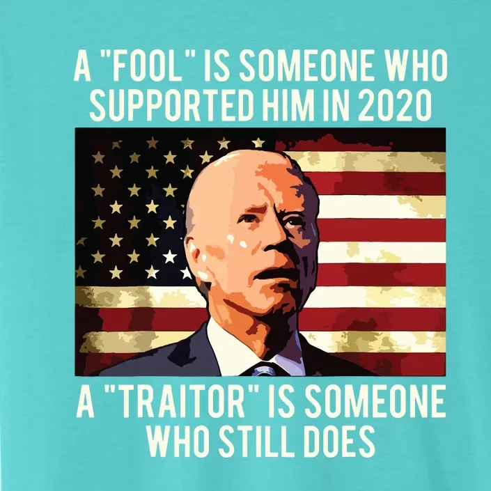 A Fool Is Someone Who Supported Him In 2020 A Traitor Biden ChromaSoft Performance T-Shirt