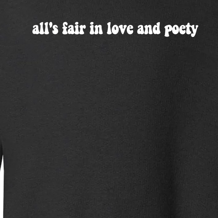 Alls Fair In Love And Poety Toddler Sweatshirt