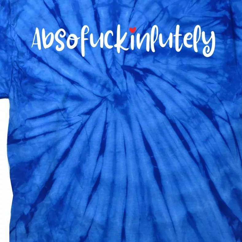 Absofukinlutely Funny Inspirational Positive Oneliners Cool Gift Tie-Dye T-Shirt