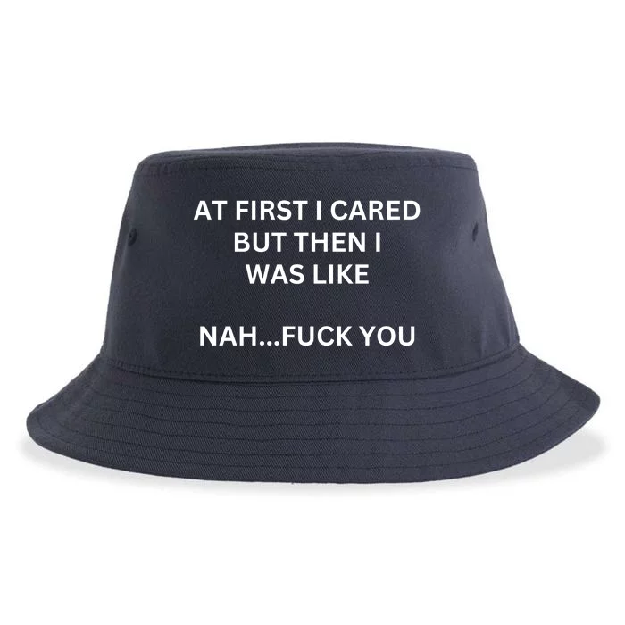 At First I Cared But Then I Was Like Nah Fuck You I Funny Sayings Sustainable Bucket Hat