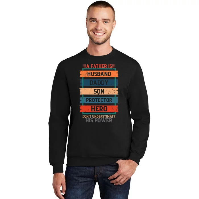 A Father Is Husband Daddy Son Protector Hero Fathers Day Tall Sweatshirt