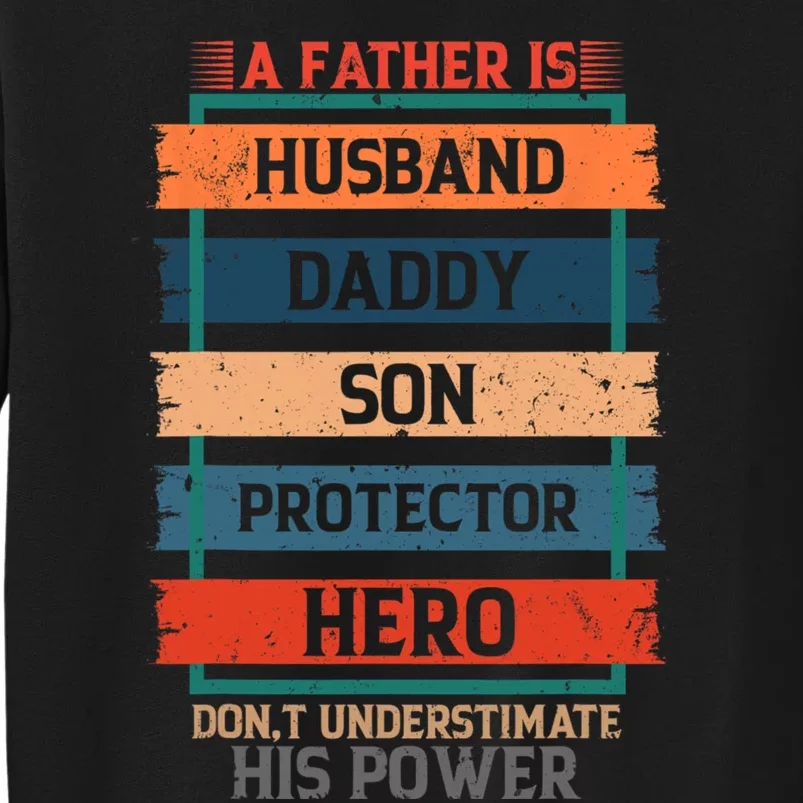 A Father Is Husband Daddy Son Protector Hero Fathers Day Tall Sweatshirt