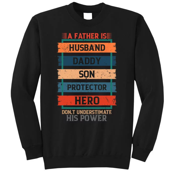 A Father Is Husband Daddy Son Protector Hero Fathers Day Tall Sweatshirt