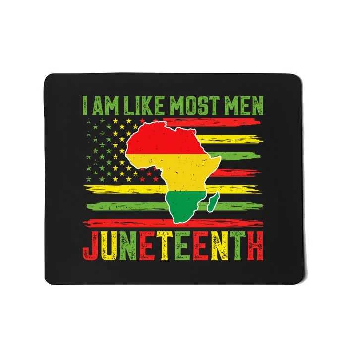 American Flag I Am Like Most Men Juneteenth Day Gift Mousepad