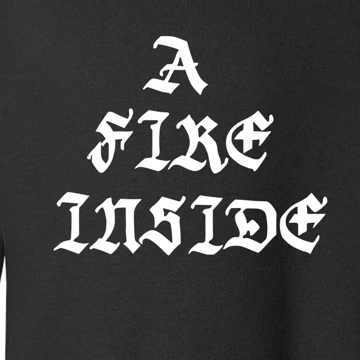 A Fire Inside Toddler Sweatshirt