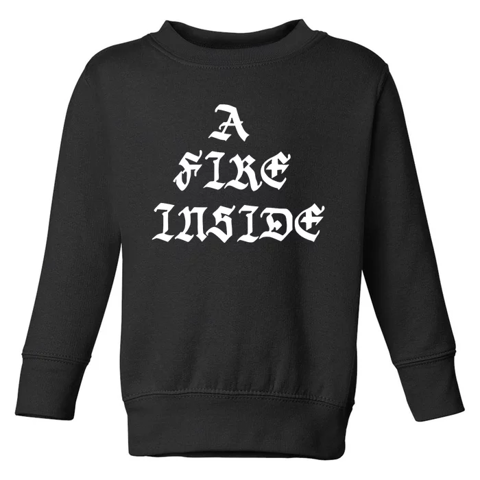 A Fire Inside Toddler Sweatshirt