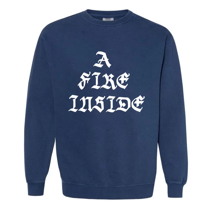 A Fire Inside Garment-Dyed Sweatshirt